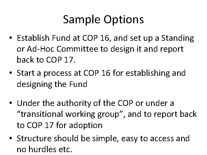 Sample Options • Establish Fund at COP 16, and set up a Standing or