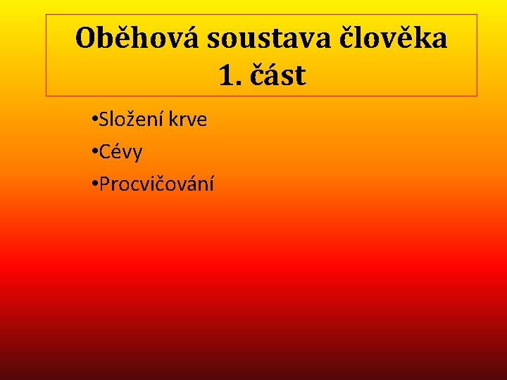 Oběhová soustava člověka 1. část • Složení krve • Cévy • Procvičování 