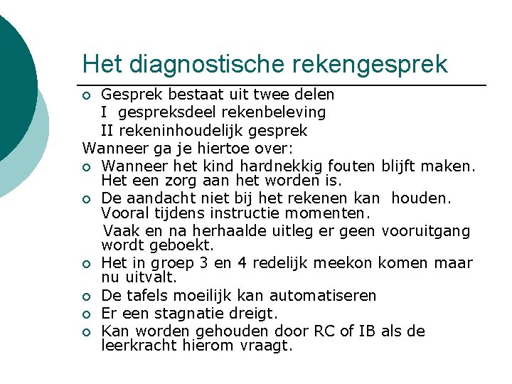 Het diagnostische rekengesprek Gesprek bestaat uit twee delen I gespreksdeel rekenbeleving II rekeninhoudelijk gesprek