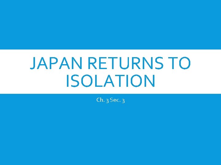 JAPAN RETURNS TO ISOLATION Ch. 3 Sec. 3 