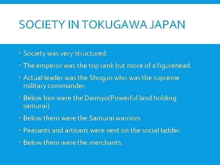 SOCIETY IN TOKUGAWA JAPAN Society was very structured. The emperor was the top rank