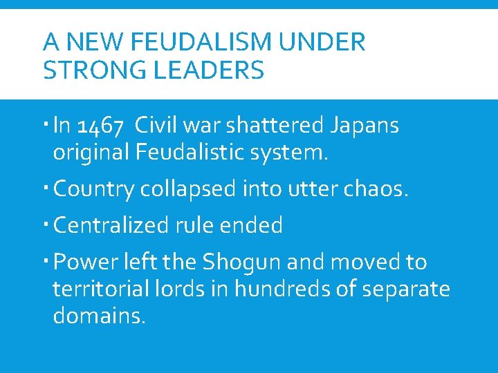 A NEW FEUDALISM UNDER STRONG LEADERS In 1467 Civil war shattered Japans original Feudalistic