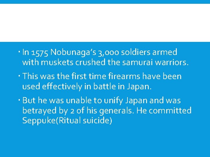  In 1575 Nobunaga’s 3, 000 soldiers armed with muskets crushed the samurai warriors.