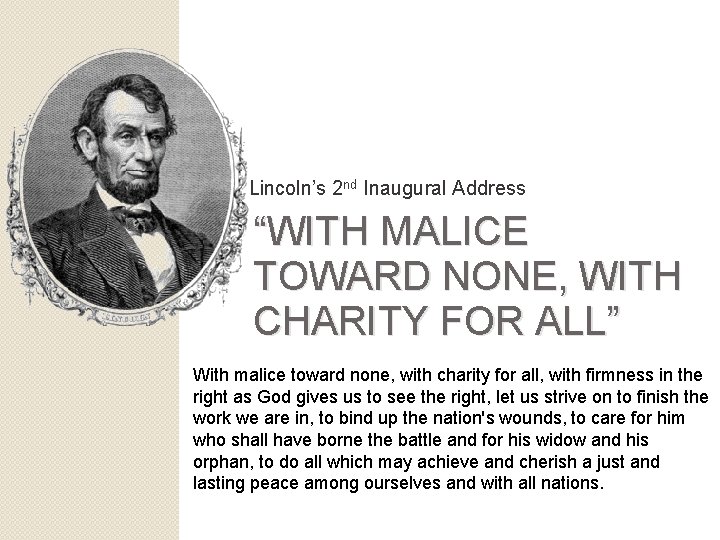 Lincoln’s 2 nd Inaugural Address “WITH MALICE TOWARD NONE, WITH CHARITY FOR ALL” With