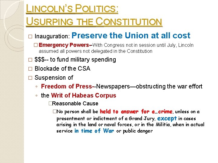 LINCOLN’S POLITICS: USURPING THE CONSTITUTION � Inauguration: Preserve the Union at all cost �
