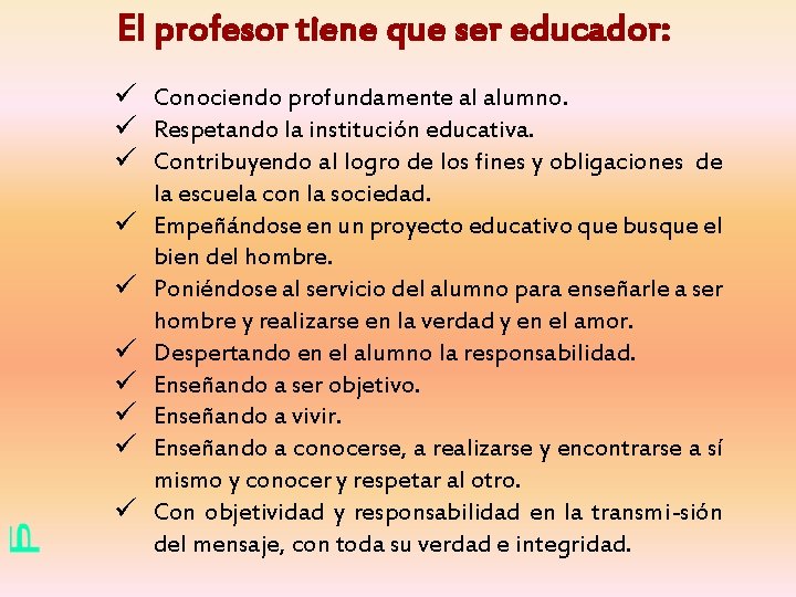 El profesor tiene que ser educador: ü Conociendo profundamente al alumno. ü Respetando la