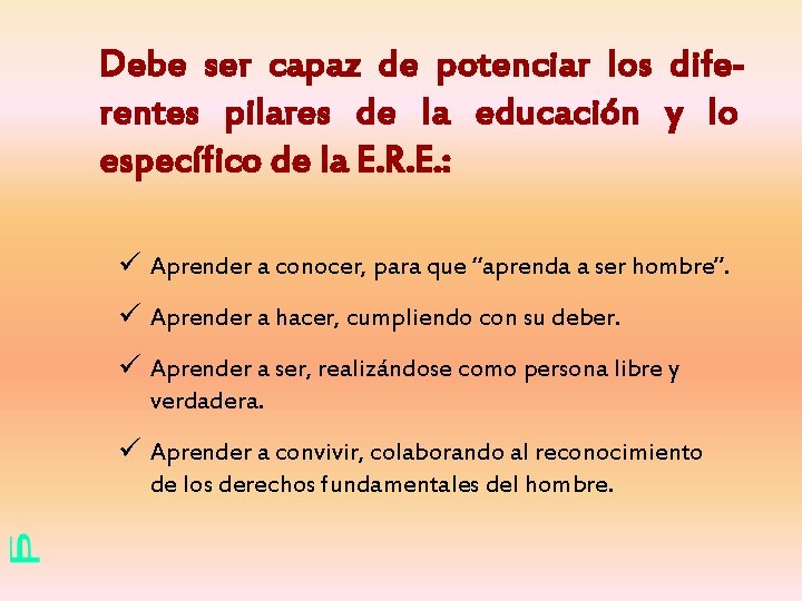 Debe ser capaz de potenciar los diferentes pilares de la educación y lo específico Debe ser capaz de potenciar los diferentes pilares de la educación y lo específico