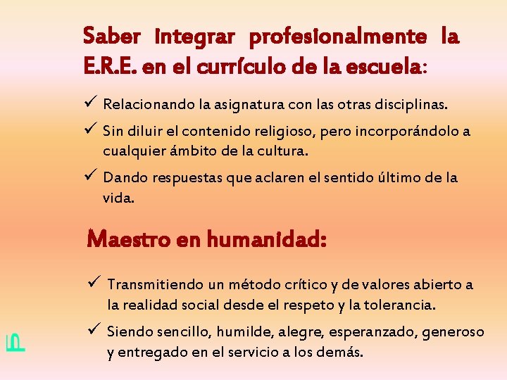 Saber integrar profesionalmente la E. R. E. en el currículo de la escuela: ü