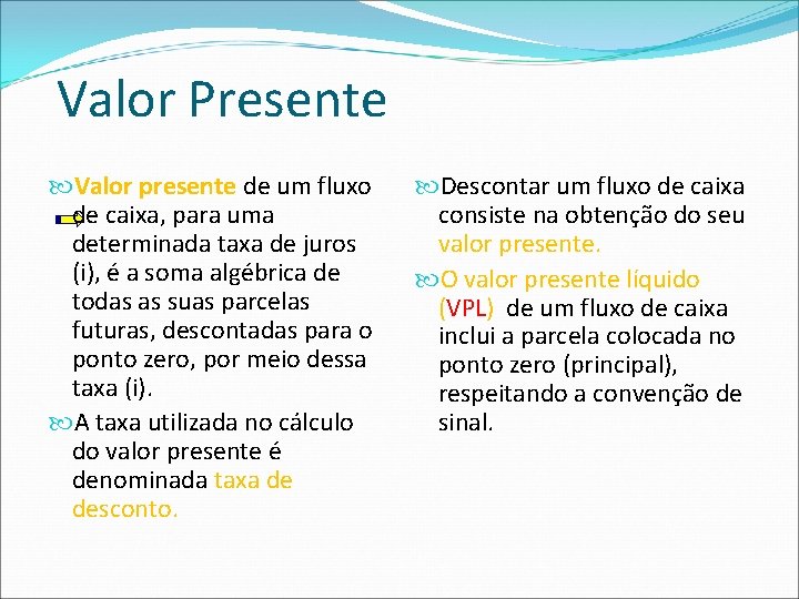 Valor Presente Valor presente de um fluxo de caixa, para uma determinada taxa de