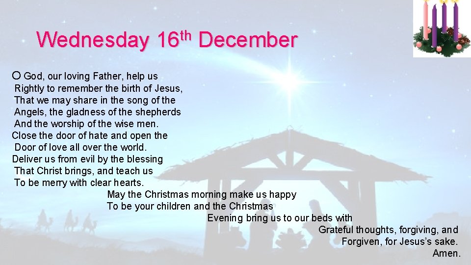 Wednesday 16 th December O God, our loving Father, help us Rightly to remember