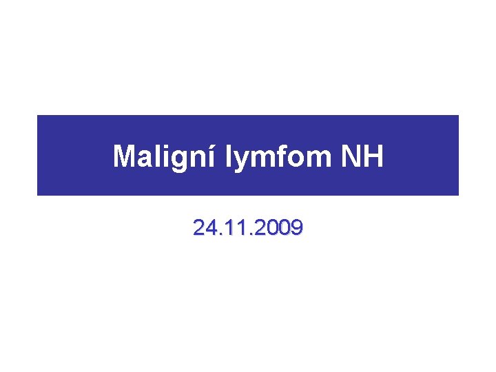Maligní lymfom NH 24. 11. 2009 