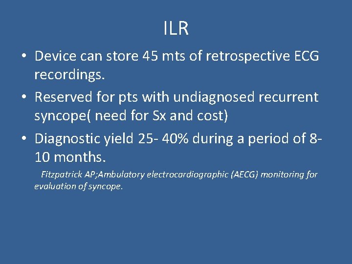 ILR • Device can store 45 mts of retrospective ECG recordings. • Reserved for