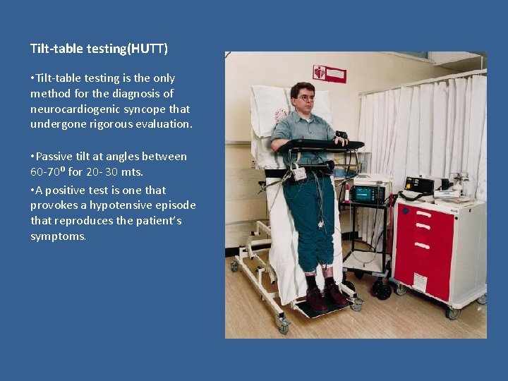 Tilt-table testing(HUTT) • Tilt-table testing is the only method for the diagnosis of neurocardiogenic