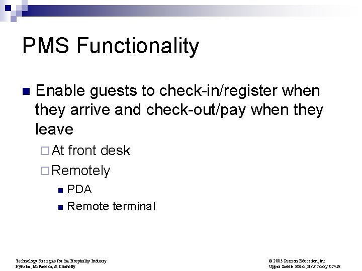 PMS Functionality n Enable guests to check-in/register when they arrive and check-out/pay when they