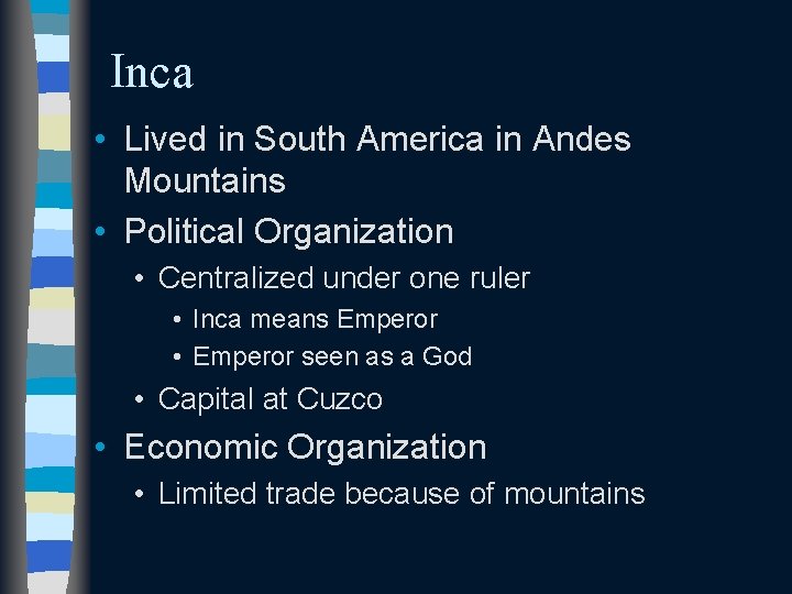 Inca • Lived in South America in Andes Mountains • Political Organization • Centralized