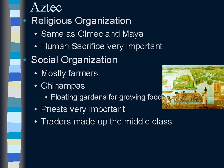 Aztec • Religious Organization • Same as Olmec and Maya • Human Sacrifice very