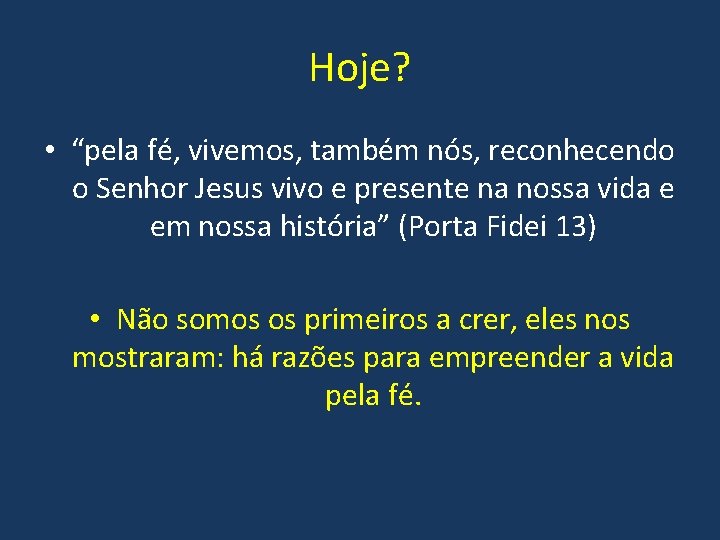 Hoje? • “pela fé, vivemos, também nós, reconhecendo o Senhor Jesus vivo e presente