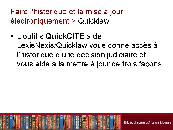 Faire l’historique et la mise à jour électroniquement > Quicklaw § L’outil « Quick.