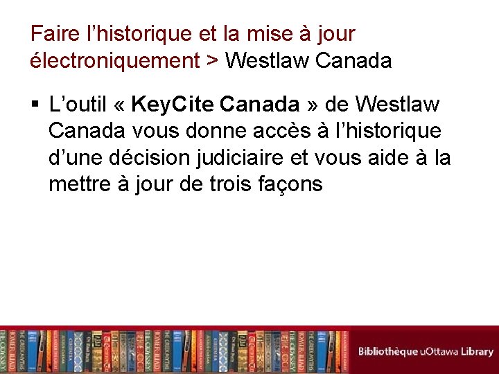 Faire l’historique et la mise à jour électroniquement > Westlaw Canada § L’outil «