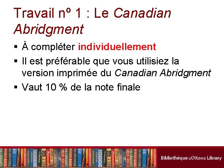 Travail nº 1 : Le Canadian Abridgment § À compléter individuellement § Il est