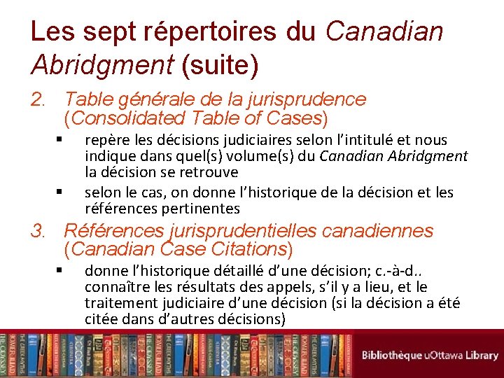 Les sept répertoires du Canadian Abridgment (suite) 2. Table générale de la jurisprudence (Consolidated