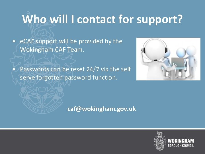 Who will I contact for support? • e. CAF support will be provided by
