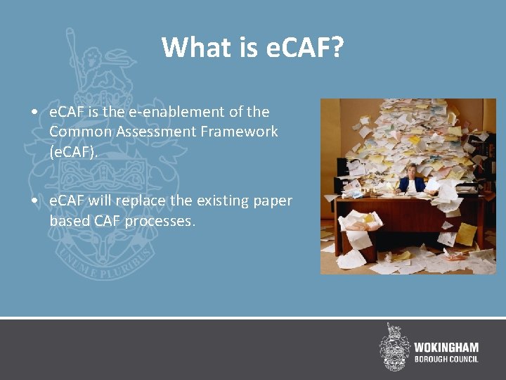 What is e. CAF? • e. CAF is the e-enablement of the Common Assessment