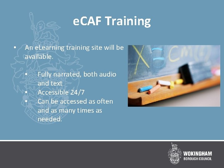 e. CAF Training • An e. Learning training site will be available. • •