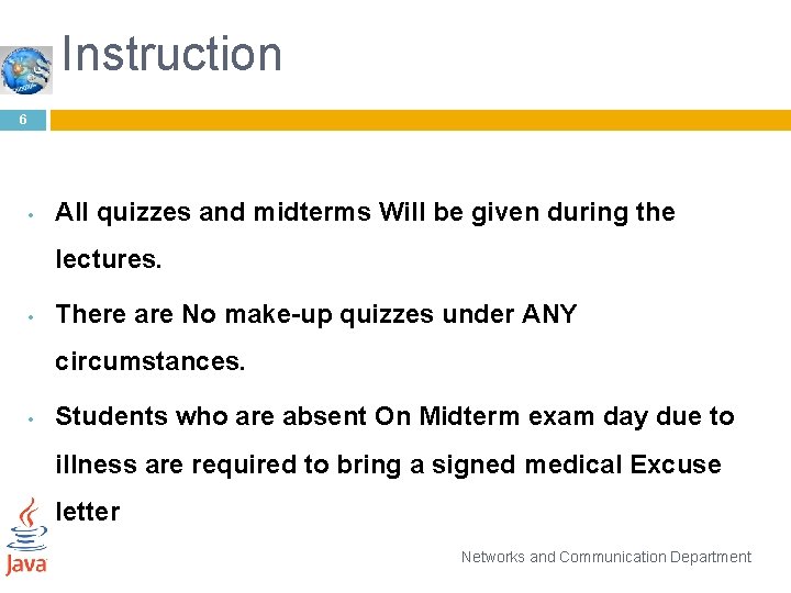 Instruction 6 • All quizzes and midterms Will be given during the lectures. •