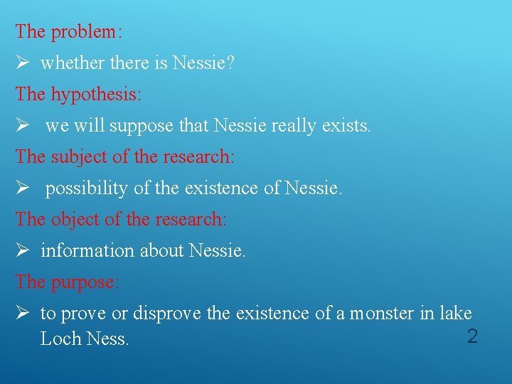 The problem: Ø whethere is Nessie? The hypothesis: Ø we will suppose that Nessie