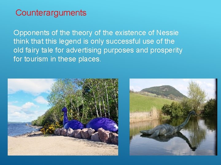 Counterarguments Opponents of theory of the existence of Nessie think that this legend is