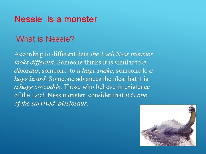 Nessie is a monster What is Nessie? According to different data the Loch Ness