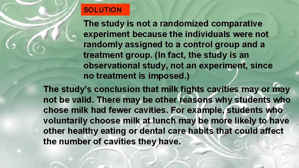 SOLUTION The study is not a randomized comparative experiment because the individuals were not SOLUTION The study is not a randomized comparative experiment because the individuals were not
