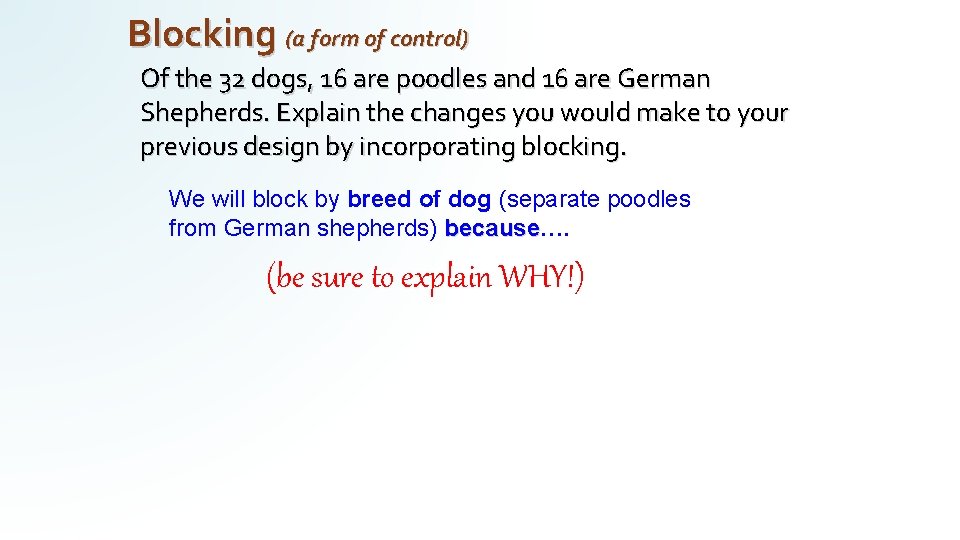 Blocking (a form of control) Of the 32 dogs, 16 are poodles and 16 Blocking (a form of control) Of the 32 dogs, 16 are poodles and 16