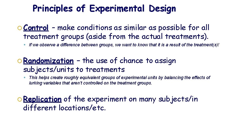 Principles of Experimental Design Control – make conditions as similar as possible for all Principles of Experimental Design Control – make conditions as similar as possible for all
