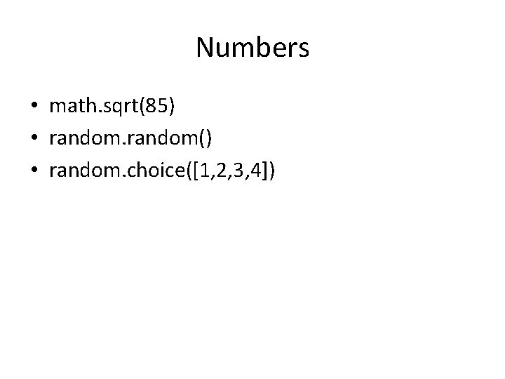 Numbers • math. sqrt(85) • random() • random. choice([1, 2, 3, 4]) 