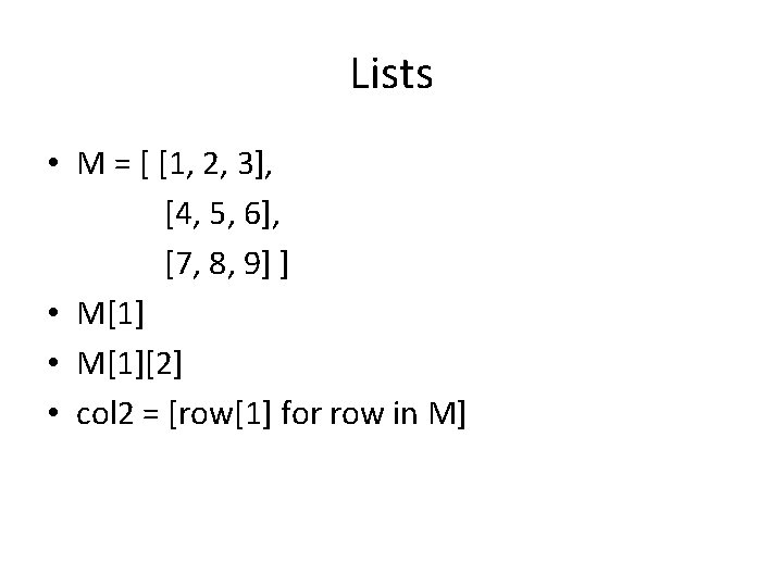 Lists • M = [ [1, 2, 3], [4, 5, 6], [7, 8, 9]