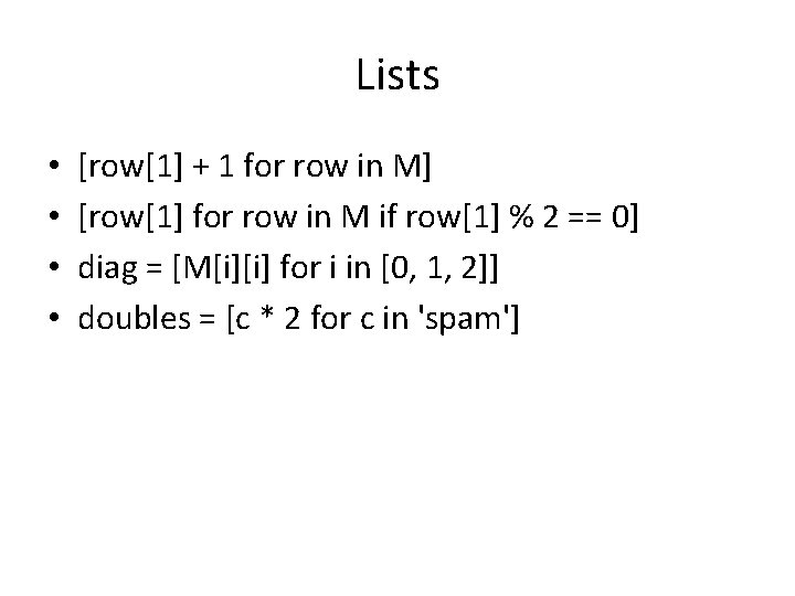 Lists • • [row[1] + 1 for row in M] [row[1] for row in