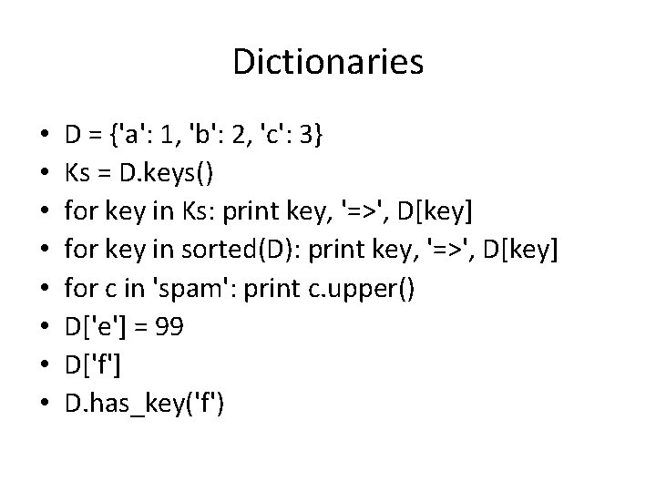 Dictionaries • • D = {'a': 1, 'b': 2, 'c': 3} Ks = D.