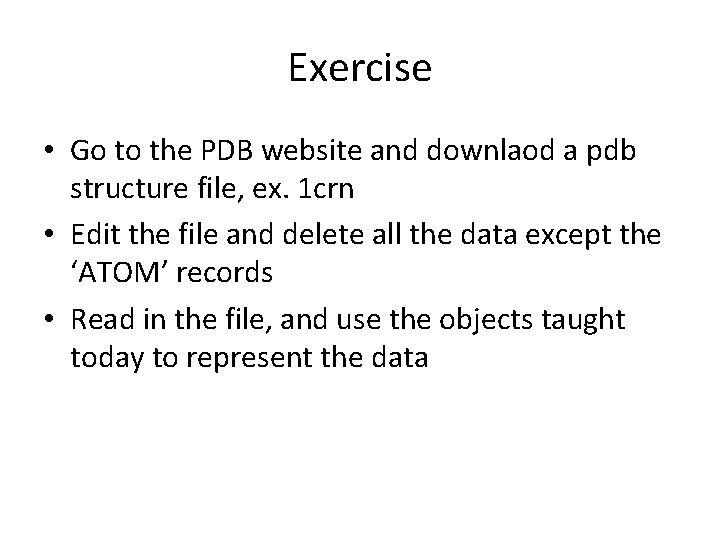 Exercise • Go to the PDB website and downlaod a pdb structure file, ex.