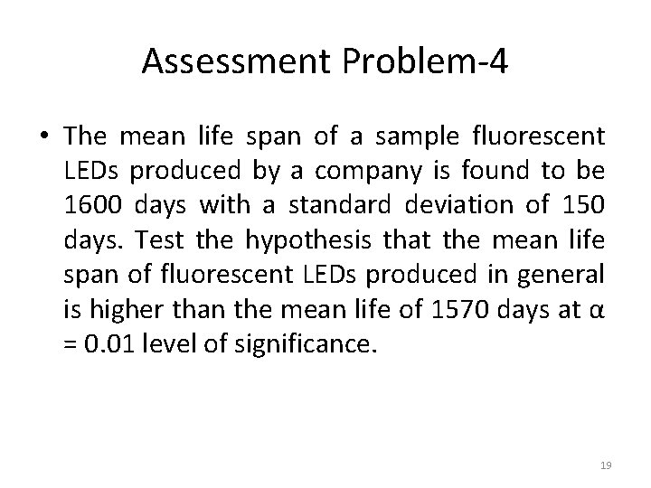 Assessment Problem-4 • The mean life span of a sample fluorescent LEDs produced by