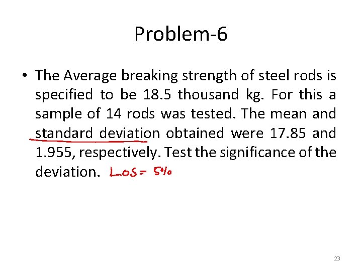 Problem-6 • The Average breaking strength of steel rods is specified to be 18.