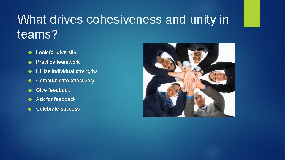 What drives cohesiveness and unity in teams? Look for diversity Practice teamwork Utilize individual