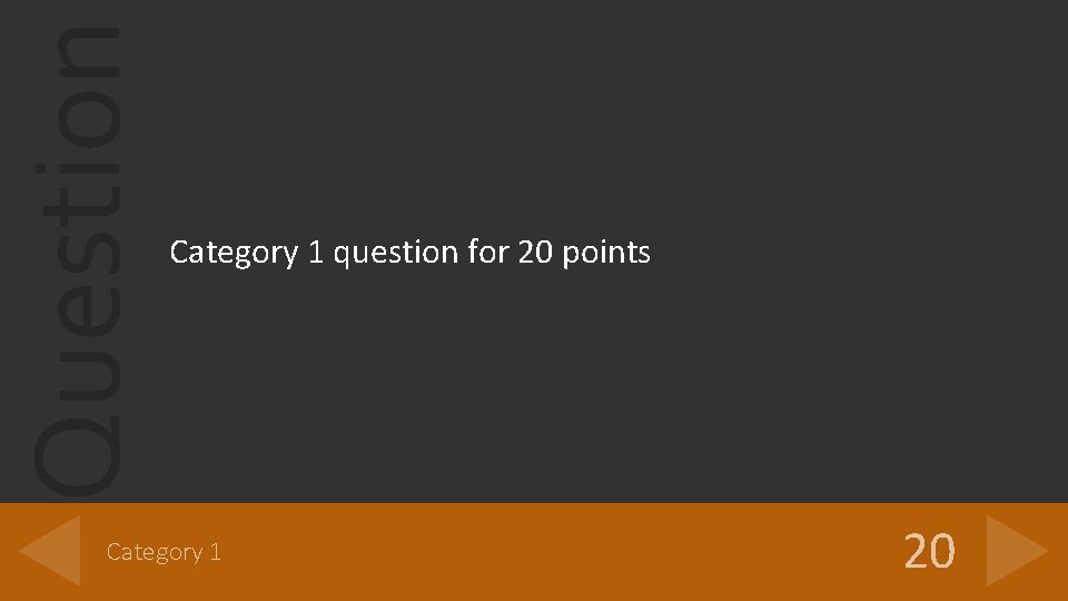 Question Category 1 question for 20 points Category 1 20 