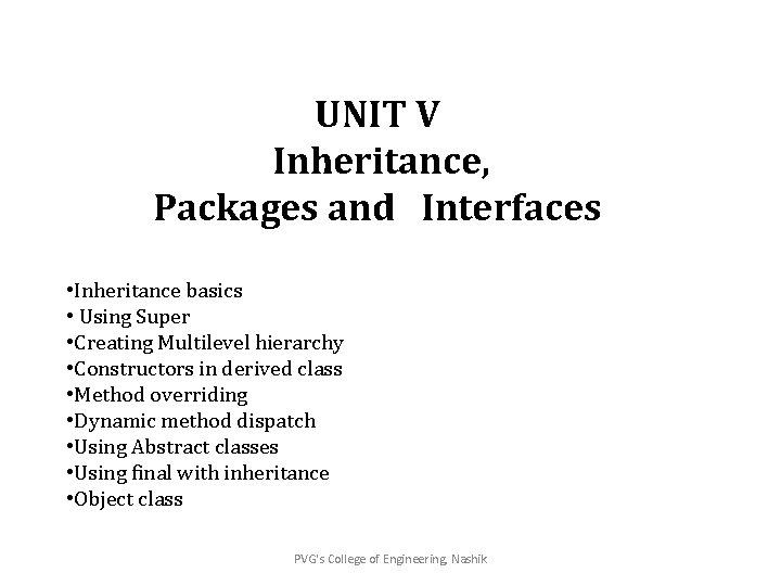UNIT V Inheritance, Packages and Interfaces • Inheritance basics • Using Super • Creating