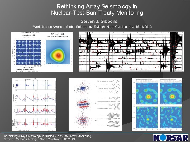 Rethinking Array Seismology in Nuclear-Test-Ban Treaty Monitoring Steven J. Gibbons Workshop on Arrays in