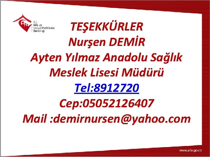 TEŞEKKÜRLER Nurşen DEMİR Ayten Yılmaz Anadolu Sağlık Meslek Lisesi Müdürü Tel: 8912720 Cep: 05052126407