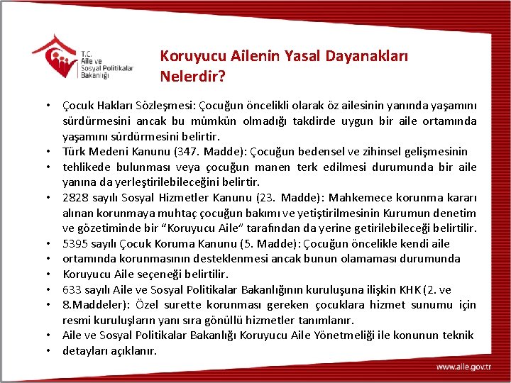 Koruyucu Ailenin Yasal Dayanakları Nelerdir? • Çocuk Hakları Sözleşmesi: Çocuğun öncelikli olarak öz ailesinin