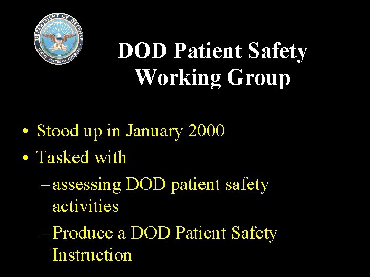DOD Patient Safety Working Group • Stood up in January 2000 • Tasked with