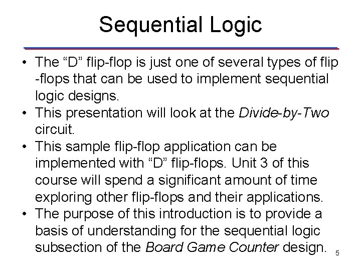 Sequential Logic • The “D” flip-flop is just one of several types of flip